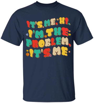 It's Me Hi I'm The Problem It's Me Shirt