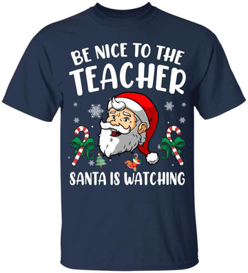 Be Nice To The Teacher Santa Is Watching Christmas Funny Shirt