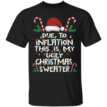 Funny Due To Inflation Ugly Christmas Sweaters For Men Women Shirt