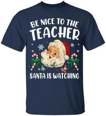 Teacher Christmas - Be Nice To The Teacher Santa Is Watching Shirt