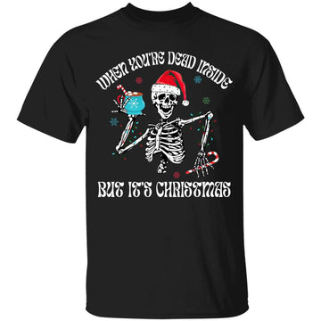 When You're Dead Inside But It's Christmas Skeleton Funny Shirt