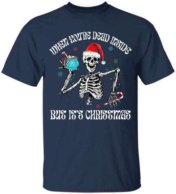 When You're Dead Inside But It's Christmas Skeleton Funny Shirt