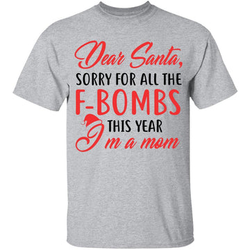 Dear Santa Sorry For All Time F-Bombs This Year I'm A Mom Christmas T-shirt Xmas Gifts