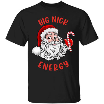 Big Nick Energy Santa Naughty Adult Humor Funny Christmas Shirt