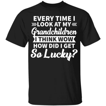 Every Time I Look At My Grandchildren I Think Funny Shirt,  Hoodie, Sweater