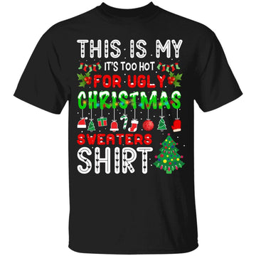 This Is My It's Too Hot For Ugly Christmas Sweaters Shirt