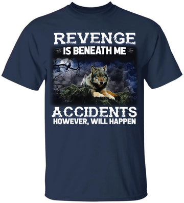 Wolf Revenge Is Beneath Me Accidents However Will Happen Funny Shirt