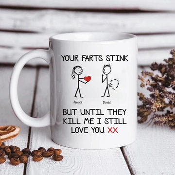Your Farts Stink But Until They Kill Me I Still Love You Mug, Valentines Gift For Him