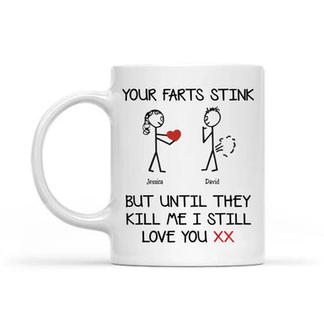 Your Farts Stink But Until They Kill Me I Still Love You Mug, Valentines Gift For Him