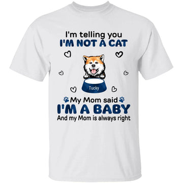 I'm Telling You I'm Not A Cat My Mom Said I'm A Baby - Personalized Shirt - Birthday, Loving Gift For Cat & Dog Lover, Pet Owner, Pet Mom, Pet Dad