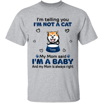 I'm Telling You I'm Not A Cat My Mom Said I'm A Baby - Personalized Shirt - Birthday, Loving Gift For Cat & Dog Lover, Pet Owner, Pet Mom, Pet Dad