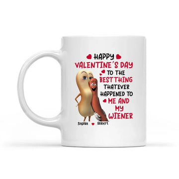 Happy Valentine’s Day To The Best Thing That Ever Happened To Me And My Wiener, Personalized Couple Funny Mug
