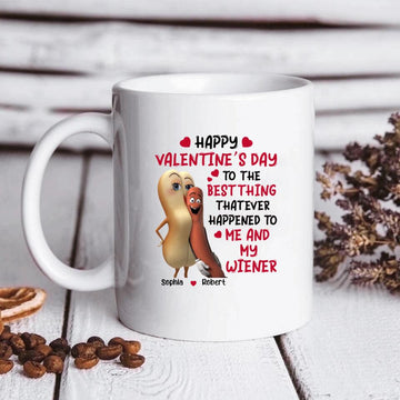Happy Valentine’s Day To The Best Thing That Ever Happened To Me And My Wiener, Personalized Couple Funny Mug