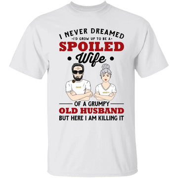 I Never Dreamed I’d Grow Up To Be a Spoiled Wife, Personalized Custom T Shirt, Spoiled Wife Shirt, Gift for Her, Gift Ideas For Wife