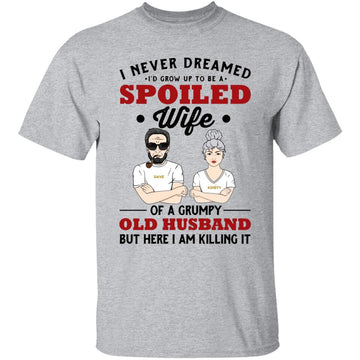 I Never Dreamed I’d Grow Up To Be a Spoiled Wife, Personalized Custom T Shirt, Spoiled Wife Shirt, Gift for Her, Gift Ideas For Wife