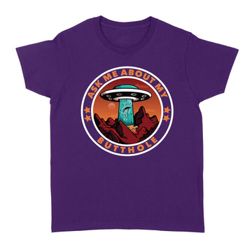 Ask Me About My Butthole Funny UFO Alien Abduction Gift T-Shirt - Standard Women's T-shirt