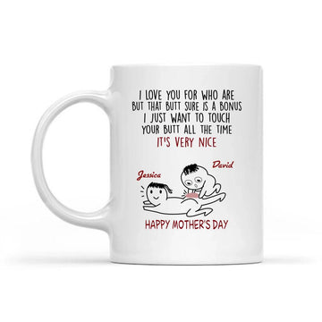 I Love You For Who You Are But That Butt Sure Is A Bonus Mug - Personalized Custom Mother’s Day Mug, Gift For Mom Coffee Mugs