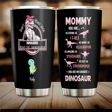 Don’t Mess With Mamasaurus, You’ll Get Jurasskicked Personalized Tumbler, Best Gift For Mother, Grandma