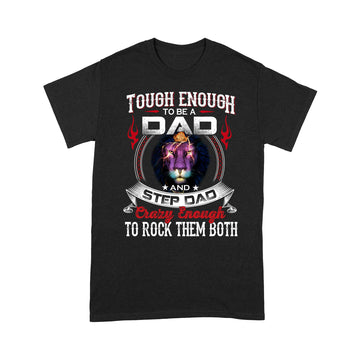 Lion Tough Enough To Be A Dad And Step Dad Crazy Enough To Rock Them Both Shirt Father's Day T-Shirt, Gift For Dad - Standard T-shirt