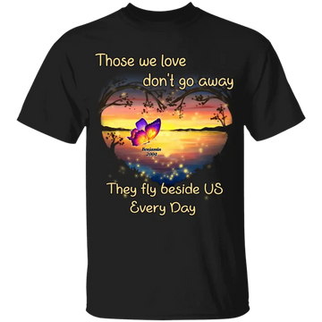 Those We Love Don't Go Away They Fly Beside Us Every Day Personalized T-Shirt