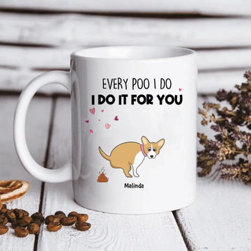 Every Poo I Do I Do It For You Personalized Mug, Gift For Dog Mom, Mother’s Day Gift, Art Dogs