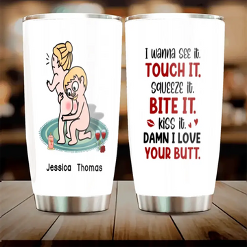 I Wanna See It Touch It Squeeze It Bite It - Personalized Butt Couple Tumbler - Gift For Couple