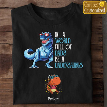 In A World Full Of Dad/ Grandpas Be a Dadasaurus Papasaurus Personalized T Shirt, Best Gift For Father, Grandpa