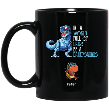 In A World Full Of Dad/ Grandpas Be a Dadasaurus Papasaurus Personalized Coffee Mugs, Best Gift For Father, Grandpa