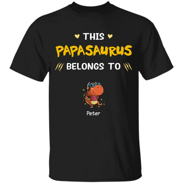 This Papasaurus Belongs To Personalized T-Shirt, Best Gift For Father, Grandpa