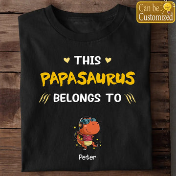 This Papasaurus Belongs To Personalized T-Shirt, Best Gift For Father, Grandpa