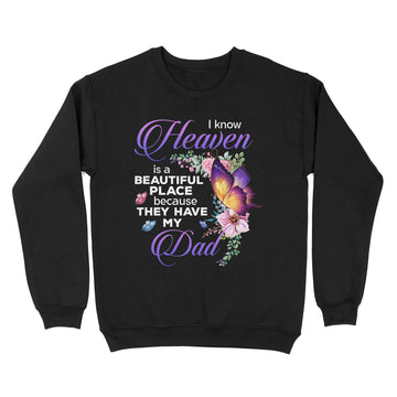 Butterfly I Know Heaven Is A Beautiful Place Because They Have My Dad Shirt - Memorial Shirts - Dad In Heaven T-Shirt - Standard Crew Neck Sweatshirt