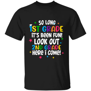 So Long Kindergarten It's Been Fun Look Out 1st Grade Here I Come Shirt - Gift For Son, Daughter -  Back To School T-Shirt