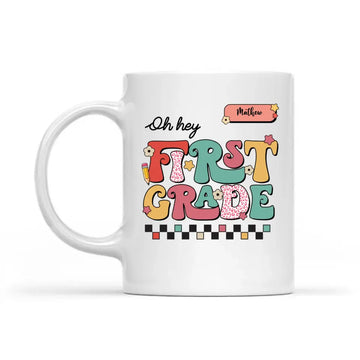 Oh Hey First Grade Personalized Mugs - Gift For Teacher - Back to School