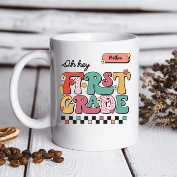 Oh Hey First Grade Personalized Mugs - Gift For Teacher - Back to School