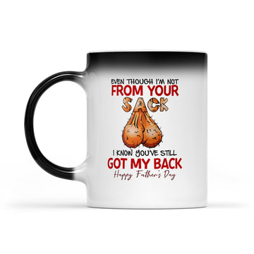 Even Though I'm Not From Your Sack I Know You've Still Got My Back Happy Father's Day Mug, Gift For Dad Mug - Color Changing Mug