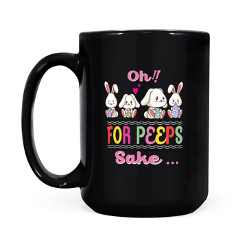 Oh For Peeps Sake - Peeps Funny Easter Day Mug - Black Mug