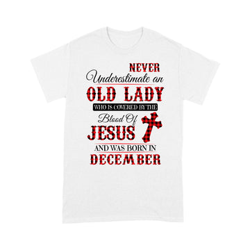 Never Underestimale An Old Lady Who Is Covered By The Blood Of Jesus And Was Born In December Shirt - Standard T-Shirt