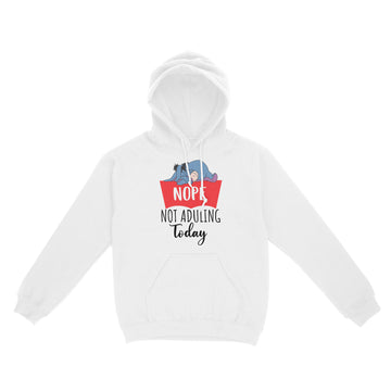 Nope Not Adulting Today Funny Shirt - Standard Hoodie