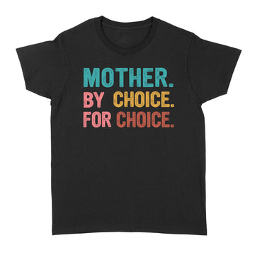 Mother By Choice For Choice Feminist Rights Shirt - Standard Women's T-shirt