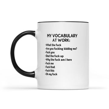 My Vocabulary At Work What The Fk Are You Fuck-ing Kidding Me Mug - Accent Mug