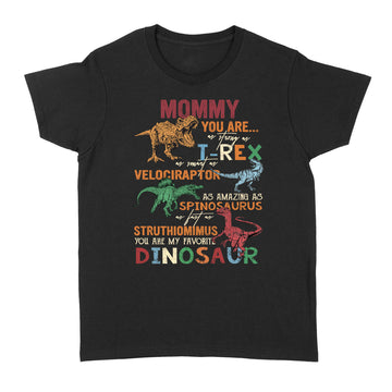 Mommy You Are As Strong As T-rex As Smart As Velociraptor Spinosaurus Struthiomimus Dinosaur GIft For Mom Shirt Happy Mother's Day - Standard Women's T-shirt