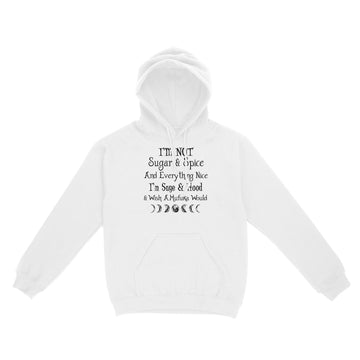 I'm Not Sugar And Spice And Everything Nice I'm Sage And Hood And Wish A Mufuka Would Shirt Funny Quote Shirts - Standard Hoodie