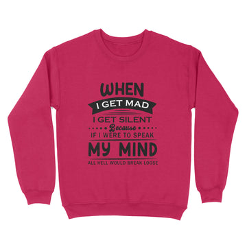 When I Get mad I Get Silent because If I Were To Speak my Mind All Hell Would Break Loose Shirt