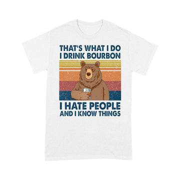 Bear That's What I Do I Drink Bourbon I Hate People And I Know Things Vintage Shirt - Standard T-shirt