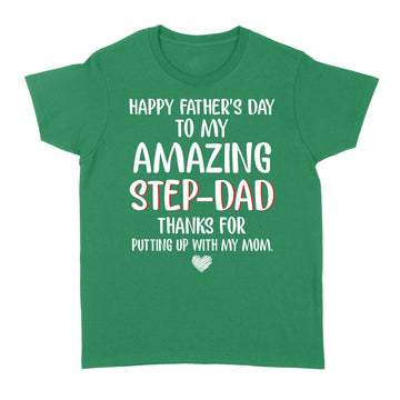 Happy Father's Day To My Amazing Step Dad Thanks For Putting Up With My Mom Shirt - Standard Women's T-shirt