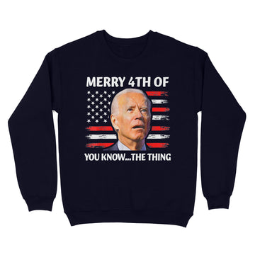 Merry 4th Of You Know the Thing Happy 4th Of July Memorial T shirt - Standard Crew Neck Sweatshirt