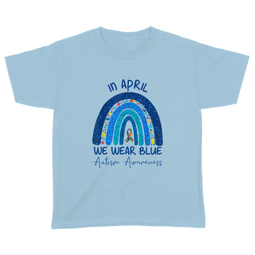 Rainbow Autism In April We Wear Blue Autism Awareness Month Shirt - Standard Youth T-shirt
