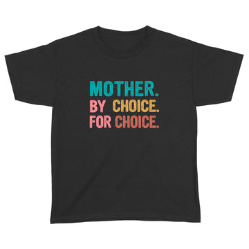 Mother By Choice For Choice Feminist Rights Shirt - Standard Youth T-shirt