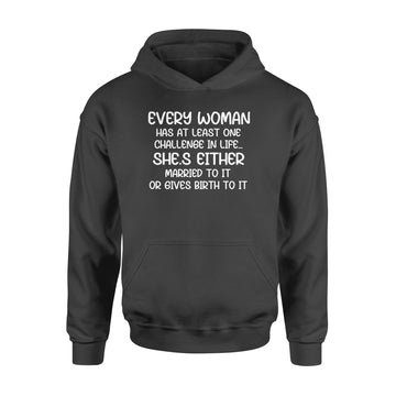 Every Woman Has At Least One Challenge In Life She’s Either Married To It Or Gives Birth To It T-Shirt - Standard Hoodie