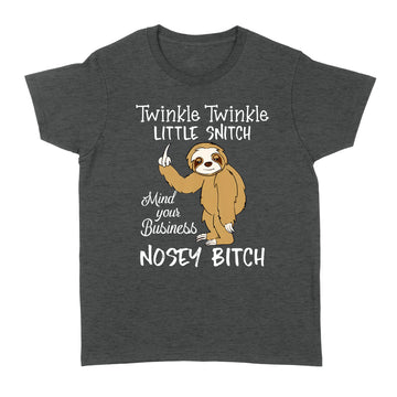 Twinkle Twinkle Little Snitch Mind Your Business Nosey Bitch Sloth Shirt - Standard Women's T-shirt